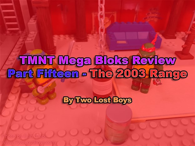TMNT Mega Bloks Review, Part Fifteen - The 2003 Range